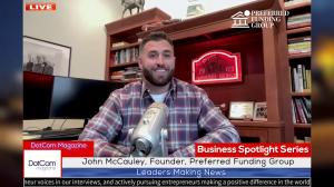 John McCauley, Founder of Preferred Funding Group, A DotCom Magazine Exclusive Interview