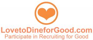 Love to Dine for Good participate in Recruiting for Good's referral program to help fund nonprofits and earn the sweetest dining gift cards to favorite restaurants in US www.LovetoDineforGood.com