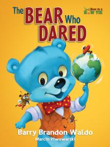 Front cover image of the picture book The BEAR Who DARED by Barry Brandon Waldo